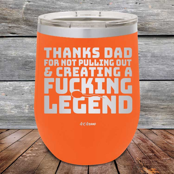 Thanks Dad For Not Pulling Out & Creating A Fucking Legend - Powder Coated Etched Tumbler