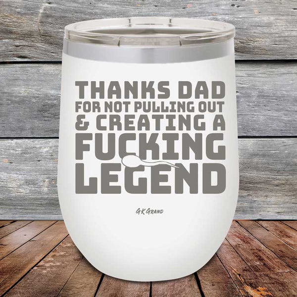 Thanks Dad For Not Pulling Out & Creating A Fucking Legend - Powder Coated Etched Tumbler