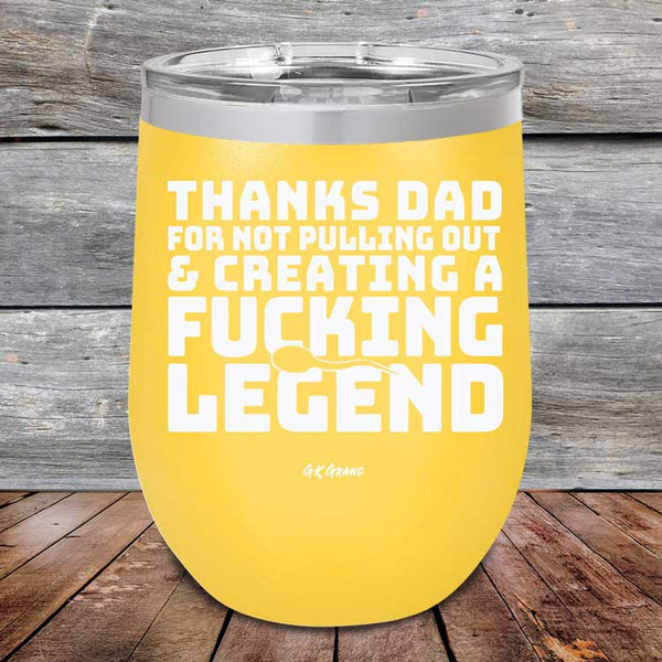 Thanks Dad For Not Pulling Out & Creating A Fucking Legend - Powder Coated Etched Tumbler