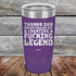 products/Thanks-Dad-For-Not-Pulling-Out-_-Creating-A-Fucking-Legend-20oz-Purple_TPC-20Z-09-5073.jpg