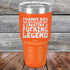 products/Thanks-Dad-For-Not-Pulling-Out-_-Creating-A-Fucking-Legend-30oz-Orange_TPC-30Z-12-5074.jpg