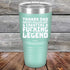 products/Thanks-Dad-For-Not-Pulling-Out-_-Creating-A-Fucking-Legend-30oz-Teal_TPC-30Z-06-5074.jpg