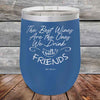 The Best Wines Are the Ones We Drink with FRIENDS! - Powder Coated Etched Tumbler