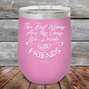 The Best Wines Are the Ones We Drink with FRIENDS! - Powder Coated Etched Tumbler