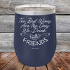 The Best Wines Are the Ones We Drink with FRIENDS! - Powder Coated Etched Tumbler