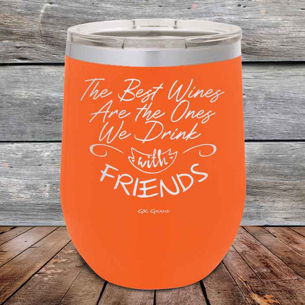 The Best Wines Are the Ones We Drink with FRIENDS! - Powder Coated Etched Tumbler