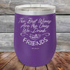 The Best Wines Are the Ones We Drink with FRIENDS! - Powder Coated Etched Tumbler