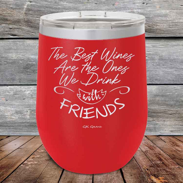 The Best Wines Are the Ones We Drink with FRIENDS! - Powder Coated Etched Tumbler