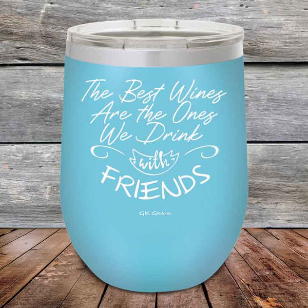 The Best Wines Are the Ones We Drink with FRIENDS! - Powder Coated Etched Tumbler