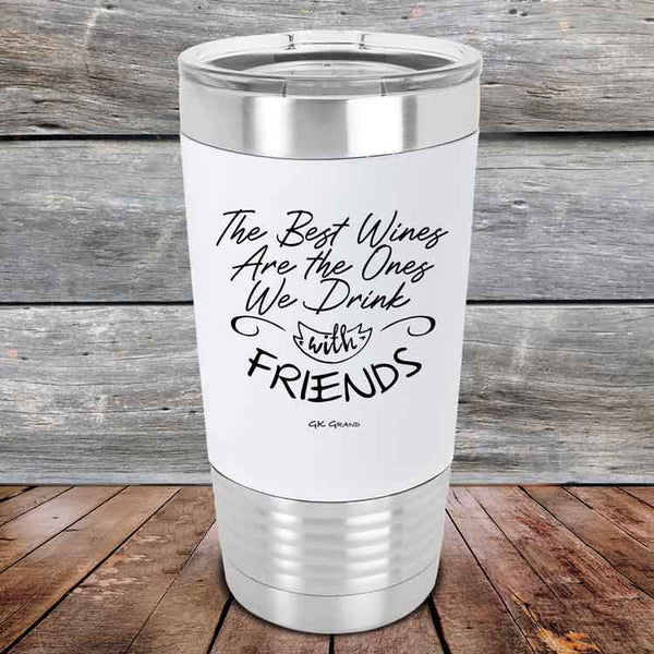 The Best Wines Are the Ones We Drink with FRIENDS - Premium Silicone Wrapped Engraved Tumbler