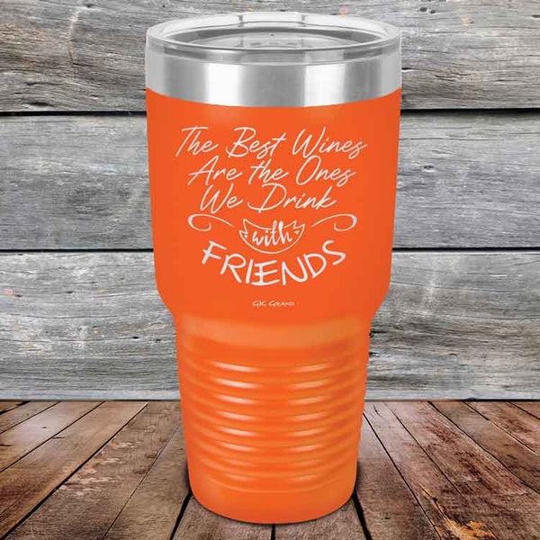 The Best Wines Are the Ones We Drink with FRIENDS - Powder Coated Etched Tumbler