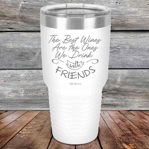 The Best Wines Are the Ones We Drink with FRIENDS - Powder Coated Etched Tumbler