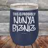 THIS IS PROBABLY NUNYA BIZNIZ - Powder Coated Etched Tumbler