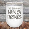 THIS IS PROBABLY NUNYA BIZNIZ - Powder Coated Etched Tumbler