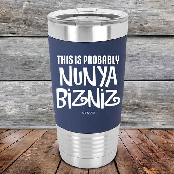 THIS IS PROBABLY NUNYA BIZNIZ - Premium Silicone Wrapped Engraved Tumbler