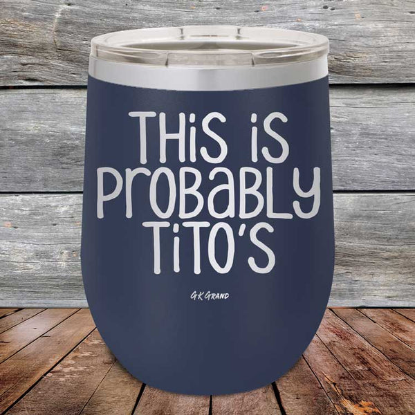 This Is Probably Tito's - Powder Coated Etched Tumbler