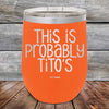 This Is Probably Tito's - Powder Coated Etched Tumbler