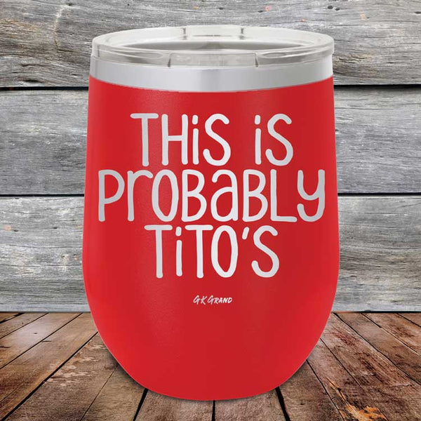 This Is Probably Tito's - Powder Coated Etched Tumbler