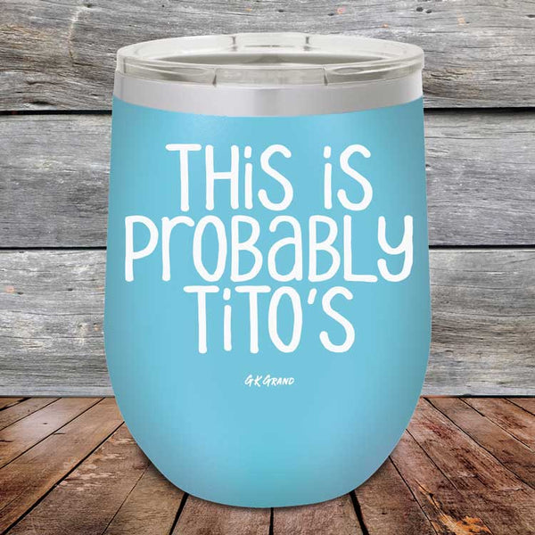 This Is Probably Tito's - Powder Coated Etched Tumbler