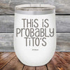 This Is Probably Tito's - Powder Coated Etched Tumbler