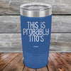 This Is Probably Tito's - Powder Coated Laser Etched Tumbler