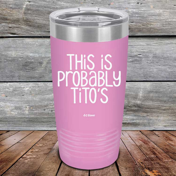 This Is Probably Tito's - Powder Coated Laser Etched Tumbler