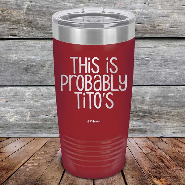 This Is Probably Tito's - Powder Coated Laser Etched Tumbler