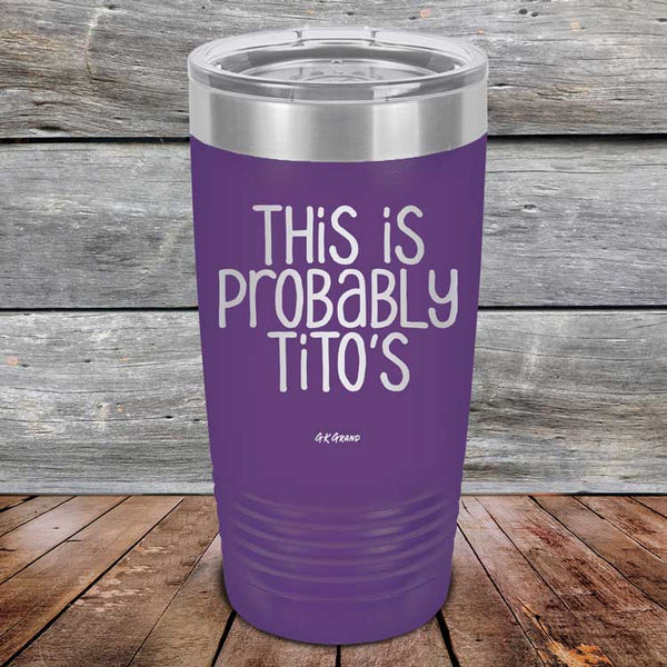 This Is Probably Tito's - Powder Coated Laser Etched Tumbler