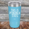 This Is Probably Tito's - Powder Coated Laser Etched Tumbler