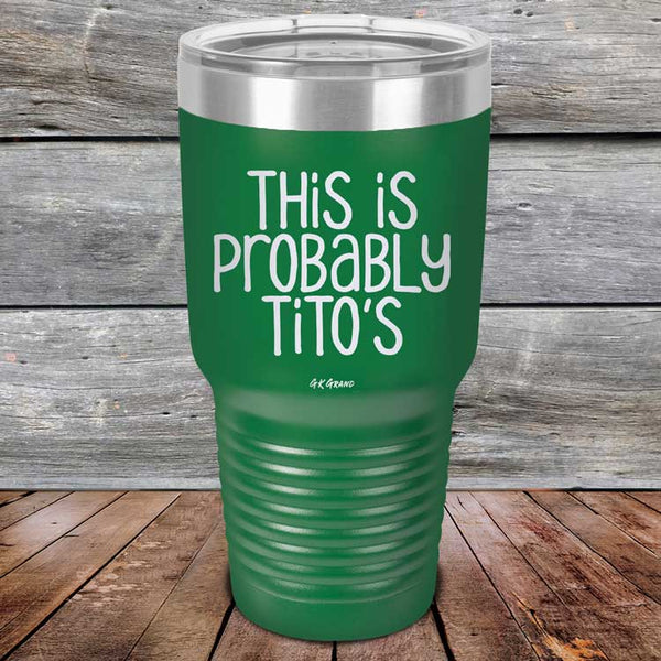 This Is Probably Tito's - Powder Coated Laser Etched Tumbler