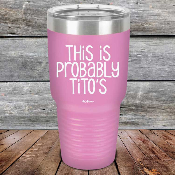 This Is Probably Tito's - Powder Coated Laser Etched Tumbler