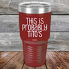 This Is Probably Tito's - Powder Coated Laser Etched Tumbler