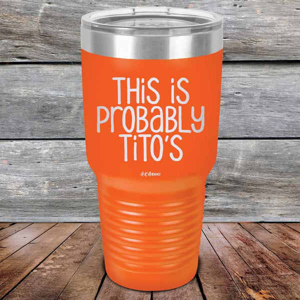 This Is Probably Tito's - Powder Coated Laser Etched Tumbler