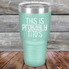 This Is Probably Tito's - Powder Coated Laser Etched Tumbler