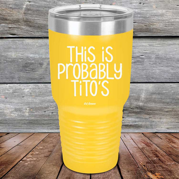 This Is Probably Tito's - Powder Coated Laser Etched Tumbler