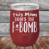 This Mom Drops The F-Bomb Alot - Powder Coated Etched Tumbler - GK GRAND GIFTS