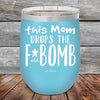 This Mom Drops The F-Bomb Alot - Powder Coated Etched Tumbler - GK GRAND GIFTS