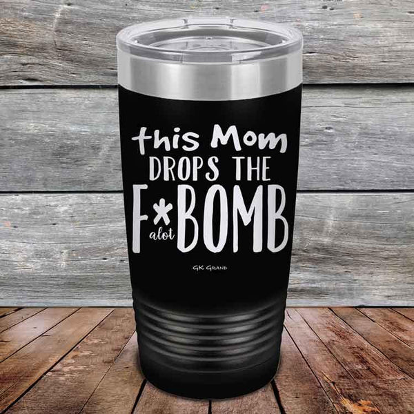 This Mom Drops The F-Bomb Alot - Powder Coated Etched Tumbler - GK GRAND GIFTS