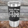 This Mom Drops The F-Bomb Alot - Premium Silicone Wrapped Engraved Tumbler - GK GRAND GIFTS