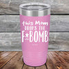 This Mom Drops The F-Bomb Alot - Powder Coated Etched Tumbler - GK GRAND GIFTS