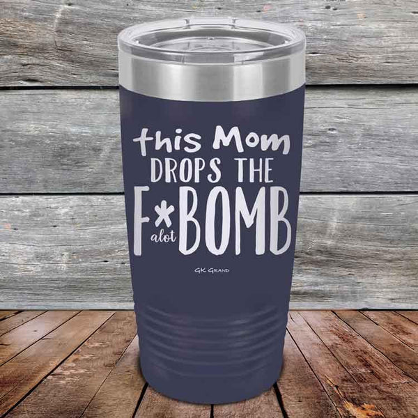 This Mom Drops The F-Bomb Alot - Powder Coated Etched Tumbler - GK GRAND GIFTS