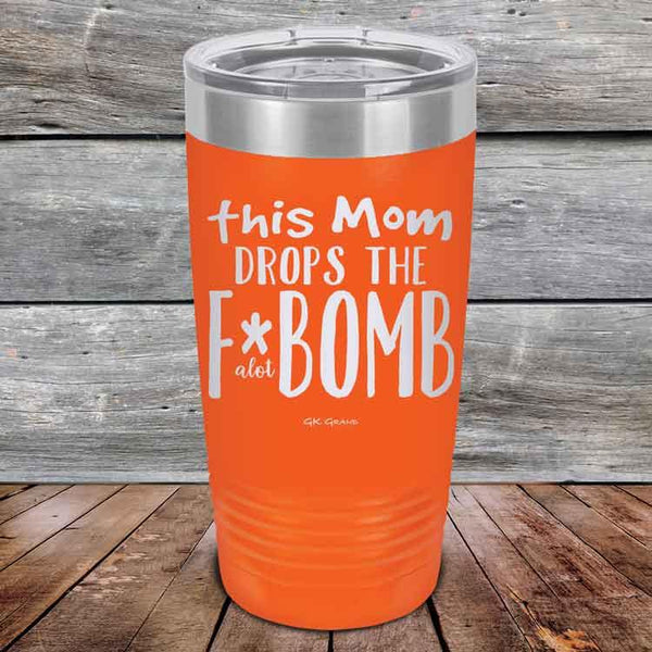 This Mom Drops The F-Bomb Alot - Powder Coated Etched Tumbler - GK GRAND GIFTS