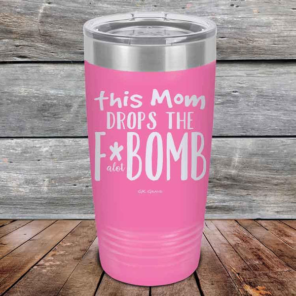 This Mom Drops The F-Bomb Alot - Powder Coated Etched Tumbler - GK GRAND GIFTS