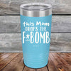 This Mom Drops The F-Bomb Alot - Powder Coated Etched Tumbler - GK GRAND GIFTS