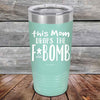 This Mom Drops The F-Bomb Alot - Powder Coated Etched Tumbler - GK GRAND GIFTS