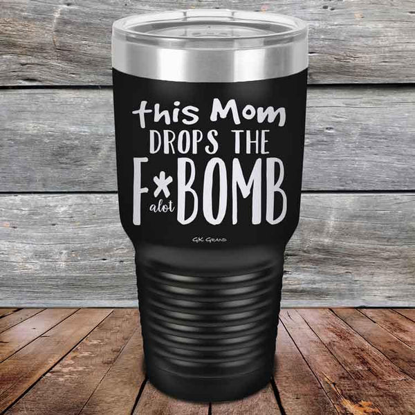 This Mom Drops The F-Bomb Alot - Powder Coated Etched Tumbler - GK GRAND GIFTS