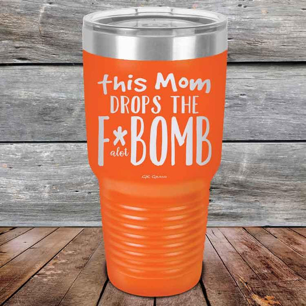 This Mom Drops The F-Bomb Alot - Powder Coated Etched Tumbler - GK GRAND GIFTS