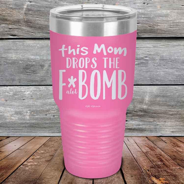 This Mom Drops The F-Bomb Alot - Powder Coated Etched Tumbler - GK GRAND GIFTS