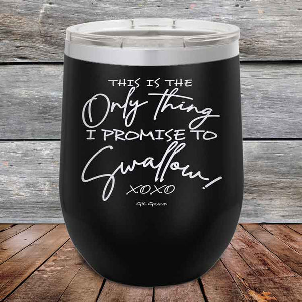 This is the Only Thing I Promise to Swallow!- Powder Coated Etched Tumbler