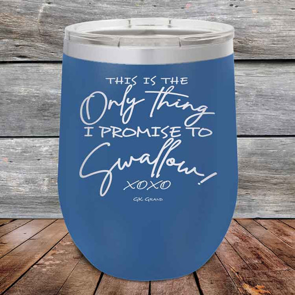 This is the Only Thing I Promise to Swallow!- Powder Coated Etched Tumbler